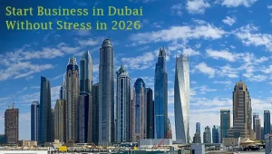 start business in dubai without stress in 2026